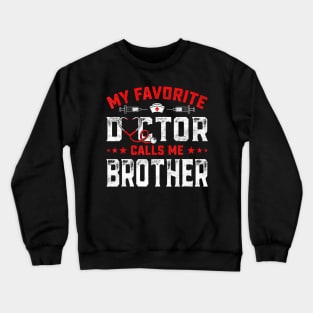 Mens Father's Day My Favorite Doctor Calls Me Brother Crewneck Sweatshirt